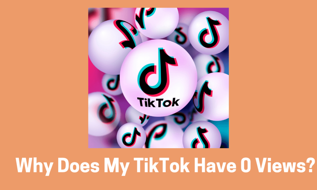 why does my tiktok have 0 views